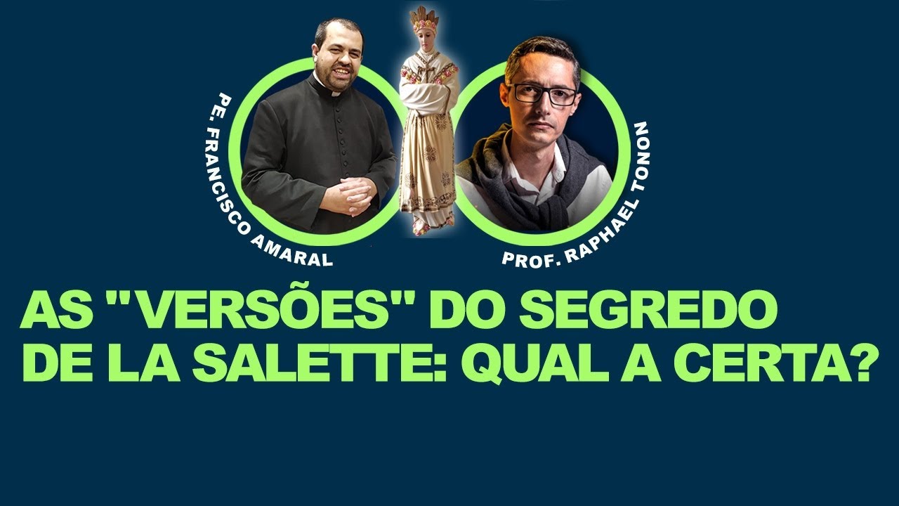 PROF. RAPHAEL TONON E PE. FRANCISCO AMARAL - QUAL A VERSÃO CERTA DO SEGREDO DE LA SALETTE?