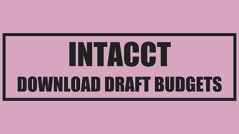 Sage Intacct - Access Your Draft Budget Proposal