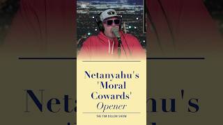 Netanyahu's 'Moral Cowards' Opener
