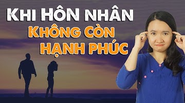 Hôn Nhân Không Hạnh Phúc: Giữ Hay Buông?