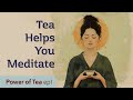 Incredible hack for meditation how tea helps you to reach blissful presence power of tea episode 1