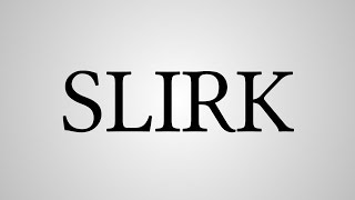 What Does Slirk Stand For?