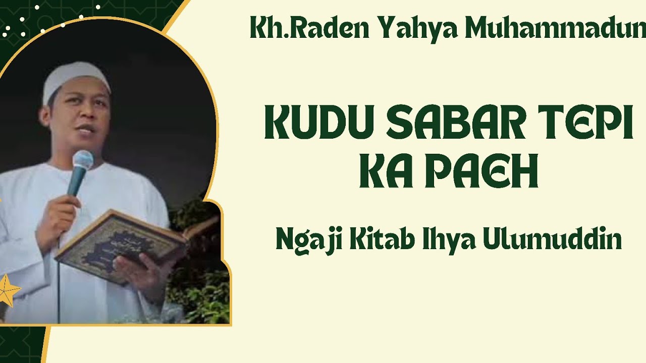 KH. RADEN YAHYA MUHAMMADUN || KUDU SABAR TEPI KA PAEH || NGAJI KITA IHYA ULUMUDDIN