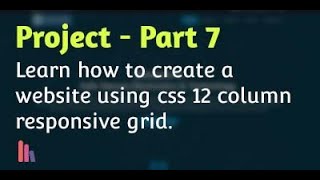 Create a Website using CSS 12 column responsive grid - Part 7