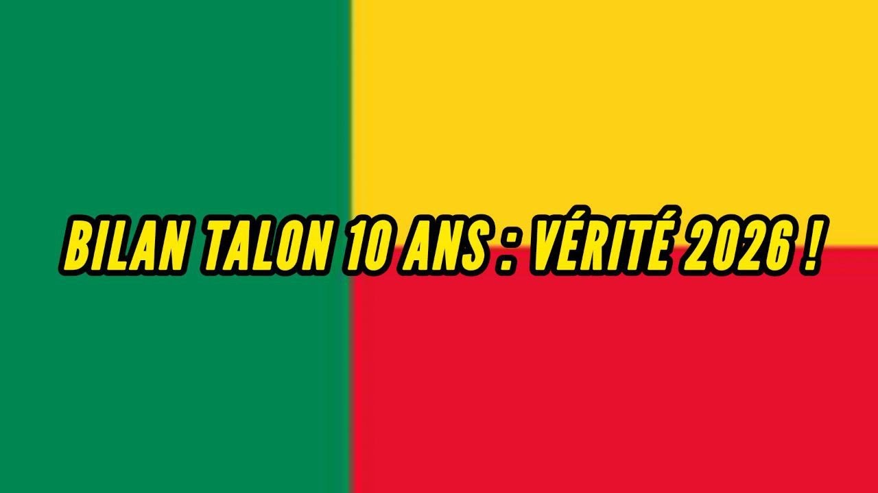BÉNIN 2026 : LE VRAI BILAN DE TALON AVANT LA PRÉSIDENTIELLE !