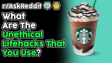 People Share Unethical Lifehacks That They Use (r/AskReddit Top Stories)