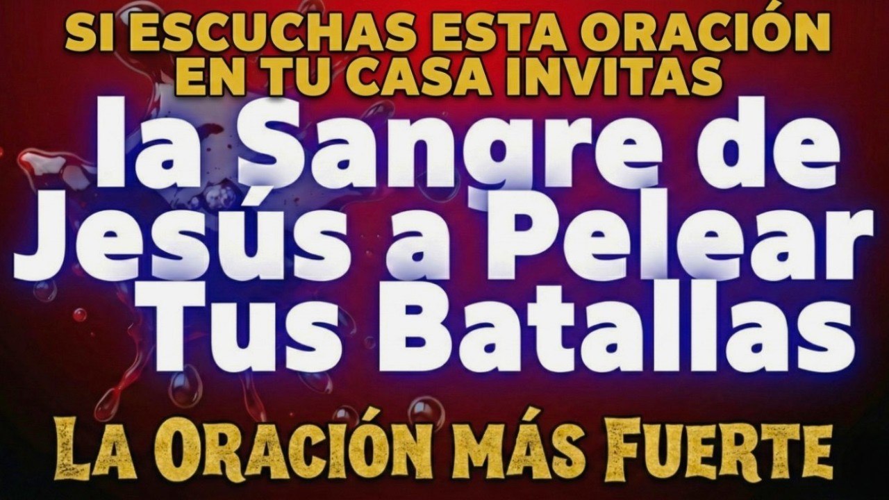 Con solo ¡5 MINUTOS! de ESCUCHAR esta Oracion en tu HOGAR invitas la SANGRE de JESUS a PELAR por ti