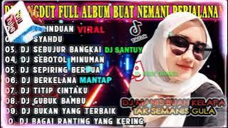 DJ REMIX DANGDUT TERBARU 2021 || DJ KERINDUAN || DJ SYAHDU FULL ALBUM BUAT NEMANI PERJALANAN