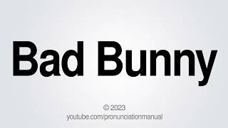 How to Pronounce Bad Bunny