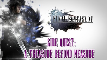 Final Fantasy XV ★ Side Quest: A Treasure Beyond Measure [Walkthrough]