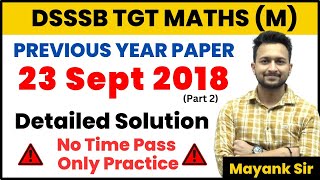 DSSSB TGT MATHS (M) DETAILED SOLUTION 23 SEP 2018 | PART 2