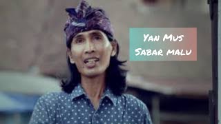 Yan Mus - sabar malu (lirik lagu bali)