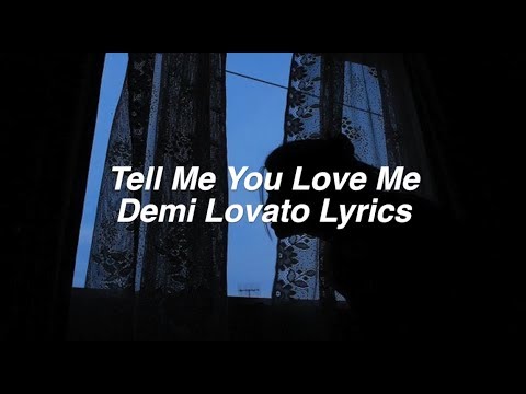 Tell Me You Love Me || Demi Lovato Lyrics