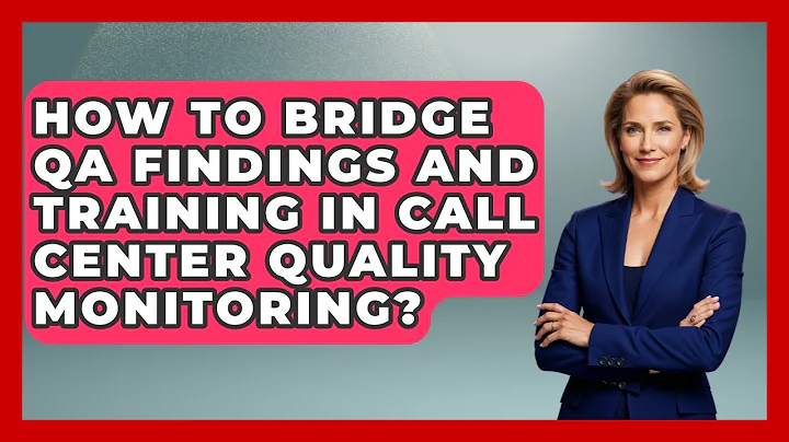How To Bridge QA Findings And Training In Call Center Quality Monitoring?