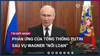 Phản ứng của Tổng thống Putin sau vụ Wagner \\