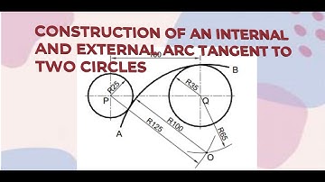 CONSTRUCTION OF AN INTERNAL AND EXTERNAL ARC TANGENT TO TWO CIRCLES