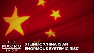 Steiner: ‘China Is An  Enormous Systemic Risk’