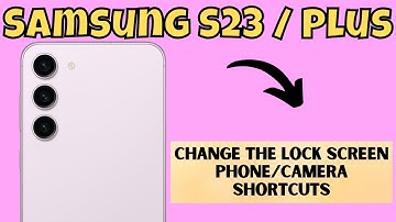 Samsung S23 / Plus Change The Lock Screen Phone/Camera Shortcuts