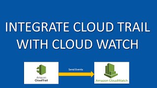 Sending Cloud Trail Events To Cloud Watch Logs Integrate Cloud Trail With Cloud Watch - Hands-On