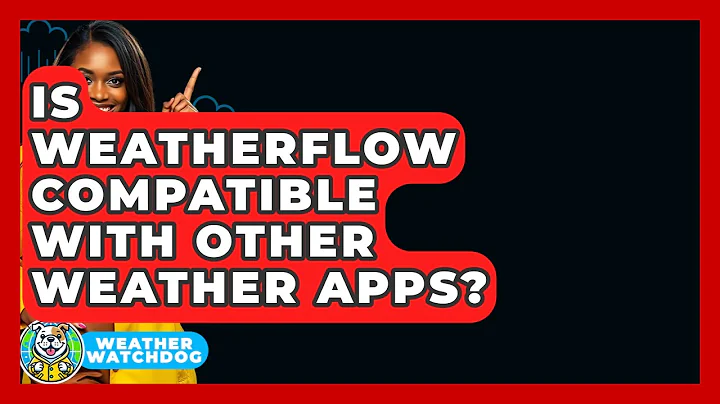 Is WeatherFlow Compatible With Other Weather Apps? - Weather Watchdog