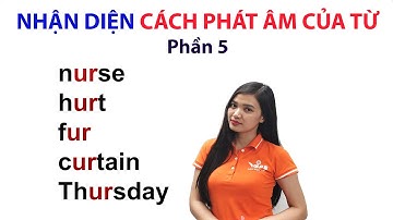 Nhận Diện Cách Phát Âm Của Từ phần 5