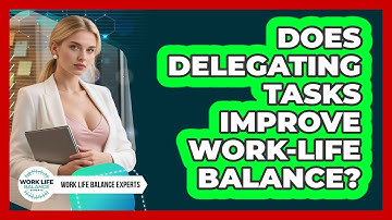 Does Delegating Tasks Improve Work-Life Balance?
