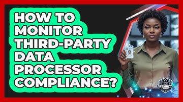 How To Monitor Third-Party Data Processor Compliance?