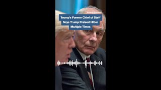 Trump's Former Chief of Staff Says Trump Praised Hitler Multiple Times