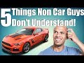 5 Things Non-Car People Never Will Understand!