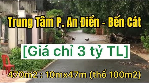 An Điền, Bến Cát DT 470m2 Giá 3 tỷ, LH 0988550349 BĐS Thực Tế