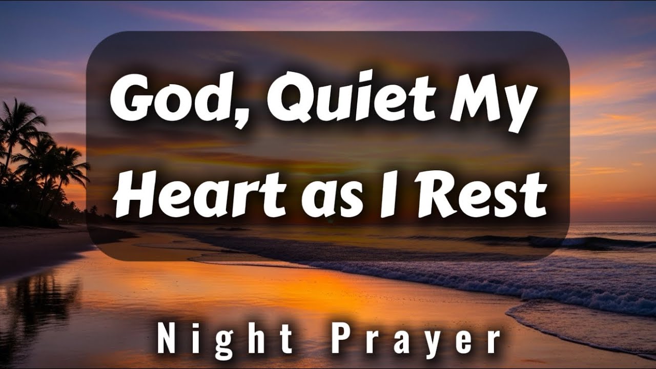 God, Quiet My Heart as I Rest | Night Prayer