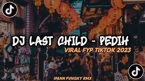 Dj Last Child - Pedih Viral Fyp Tik Tok 2023 Enakeun