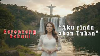 Keroncong Rohani Teduh  Aku Rindu Akan Tuhan