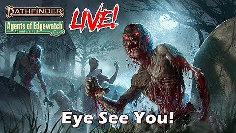 Pathfinder 2e Agents of Edgewatch LIVE! - Eye See You | RFC