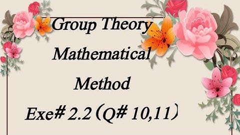 Group Theory:  Exe# 2.2 ( Q# 10,11) Mathematical Method by sm Yusuf BSc BS ADS Maths