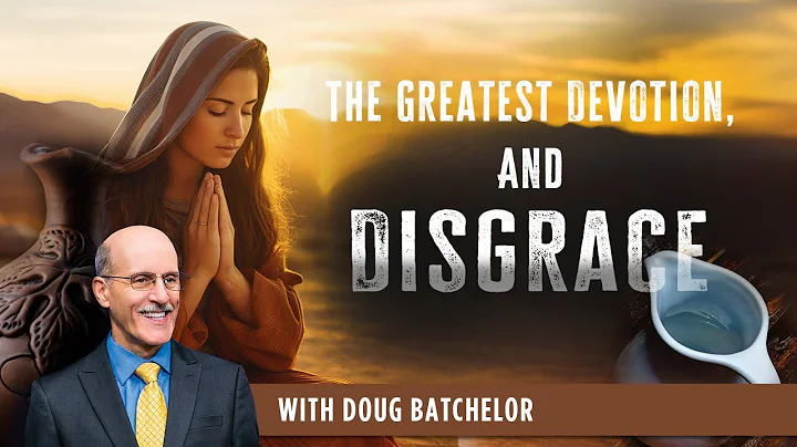 The Greatest Devotion, and Disgrace  - Doug Batchelor