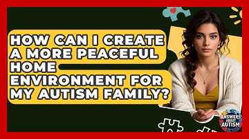 How Can I Create A More Peaceful Home Environment For My Autism Family? - Answers About Autism