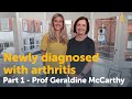 Part 1 newly diagnosed with arthritis  prof geraldine mccarthy