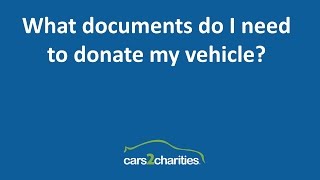What documents do I need to donate my car?