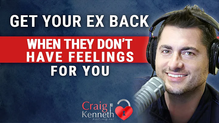 How To Get Your Ex Back When They Don't Have Feelings For You