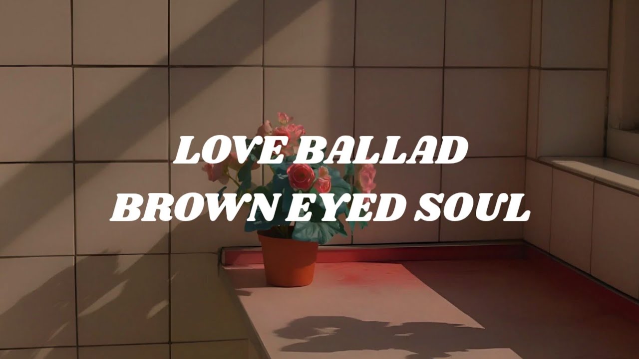 BROWN EYED SOUL - LOVE BALLAD (Easy lyrics)