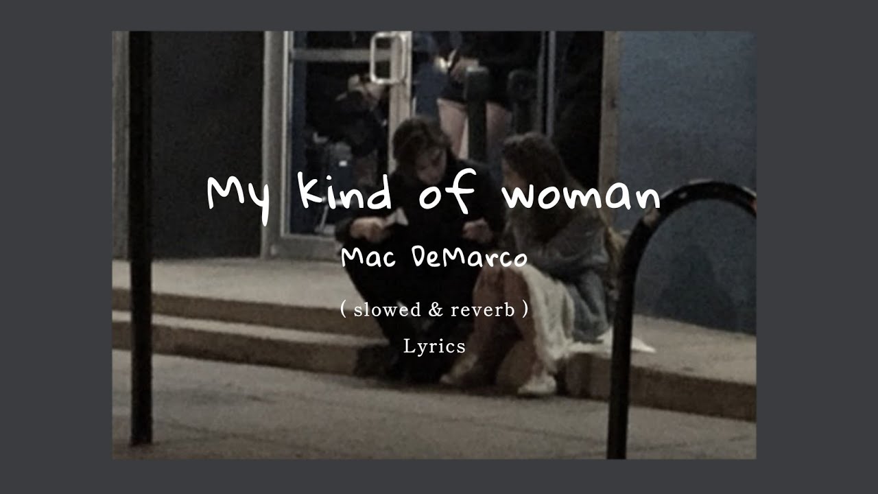 Song - My Kind Of Woman #macdemarco #calm #foryoupageofficiall #relati, my kind of woman