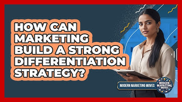 How Can Marketing Build A Strong Differentiation Strategy? - Modern Marketing Moves