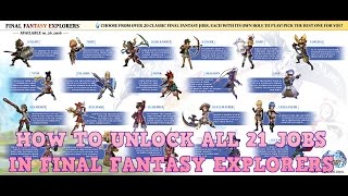 FINAL FANTASY EXPLORERS  HOW TO UNLOCK ALL 21 JOBS