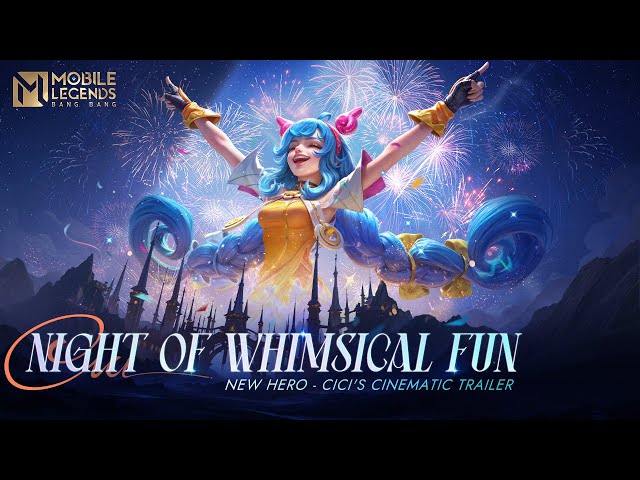 Night of Whimsical Fun | Cici | New Hero Cinematic Trailer | Mobile Legends: Bang Bang class=