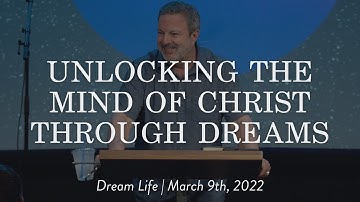 Unlocking the Mind of Christ Through Dreams || Dream Life School of Interpretation Kris Vallotton