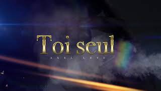 Axel Levi - Toi Seul ( Paroles Officielles )