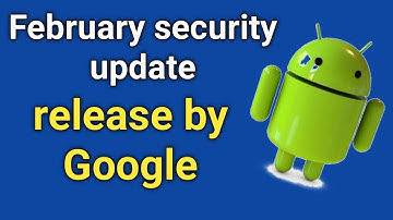 February security update release by Google