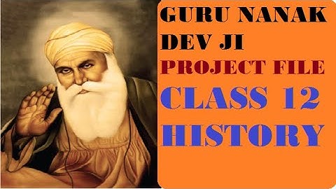 GURU NANAK DEV JI PROJECT FILE CLASS 12 HISTORY