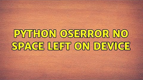 Python OSError No space left on device (2 Solutions!!)